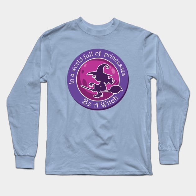 in a world full of princesses be a witch Long Sleeve T-Shirt by Amrshop87